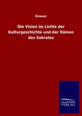 Cover: Die Vision im Lichte der Kulturgeschichte und der D&auml;mon des Sokrates - Salzwasser Verlag