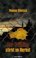 Cover: Der Fr&uuml;hling stirbt im Herbst - novum Verlag