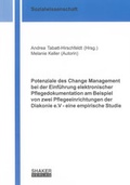 Cover: Potenziale des Change Management bei der Einf&uuml;hrung elektronischer Pflegedokumentation am Beispiel von zwei Pflegeeinrichtungen der Diakonie e.V - eine empirische Studie - Shaker