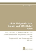 Cover: Lokale Zivilgesellschaft, Drogen und &Ouml;ffentlicher Raum - S&uuml;dwestdeutscher Verlag f&uuml;r Hochschulschriften AG  Co. KG