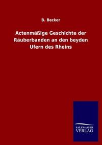 Enlarge image Cover: Actenmäßige Geschichte der Räuberbanden an den beyden Ufern des Rheins - Salzwasser Verlag