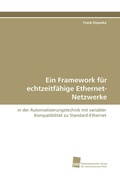 Cover: Ein Framework f&uuml;r echtzeitf&auml;hige Ethernet-Netzwerke - S&uuml;dwestdeutscher Verlag f&uuml;r Hochschulschriften