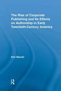 Cover: The Rise of Corporate Publishing and Its Effects on Authorship in Early Twentieth Century America - Routledge