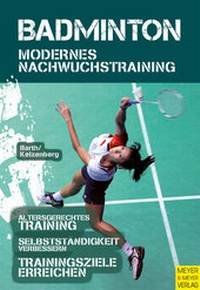 Abbildung von: Badminton - Modernes Nachwuchstraining - Meyer & Meyer
