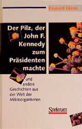Cover: Der Pilz, der John F. Kennedy zum Pr&auml;sidenten machte - Spektrum Akademischer Verlag