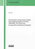 Cover: The Evolution of the Urban Health Care Delivery System in China, 1949-2003: The View from Comparative Institutional Analysis - Shaker