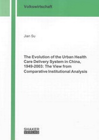 Enlarge image Cover: The Evolution of the Urban Health Care Delivery System in China, 1949-2003: The View from Comparative Institutional Analysis - Shaker