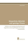 Cover: K&ouml;rperliche Aktivit&auml;t und geistige Fitness - S&uuml;dwestdeutscher Verlag f&uuml;r Hochschulschriften