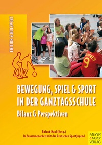 Abbildung von: Bewegung, Spiel und Sport in der Ganztagsschule - Meyer & Meyer
