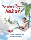Cover: Tu was Du liebst - und Du musst nie wieder arbeiten! - BoD - Books on Demand