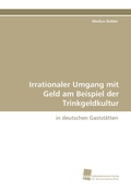 Cover: Irrationaler Umgang mit Geld am Beispiel der Trinkgeldkultur - S&uuml;dwestdeutscher Verlag f&uuml;r Hochschulschriften AG  Co. KG