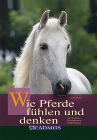 Abbildung von: Wie Pferde fühlen und denken - Cadmos Verlag