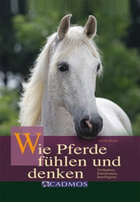 Abbildung von: Wie Pferde fühlen und denken - Cadmos Verlag