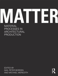 Enlarge image Cover: Matter: Material Processes in Architectural Production - Routledge