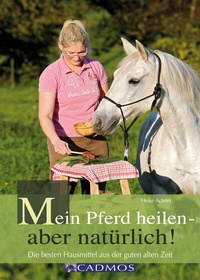 Abbildung von: Mein Pferd heilen - aber natürlich! - Cadmos Verlag