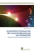 Cover: Ursaechliche Prozesse bei der Laserstrukturierung von Dielektrika - S&uuml;dwestdeutscher Verlag f&uuml;r Hochschulschriften