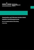 Cover: Organisation und Profession Sozialer Arbeit: Kognitive Vermittlungsprozesse - Universit&auml;t M&uuml;nster