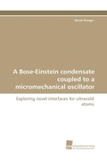 Cover: A Bose-Einstein Condensate Coupled to a Micromechanical Oscillator - S&uuml;dwestdeutscher Verlag f&uuml;r Hochschulschriften