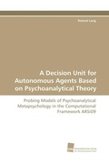 Cover: A Decision Unit for Autonomous Agents Based on Psychoanalytical Theory - S&uuml;dwestdeutscher Verlag f&uuml;r Hochschulschriften