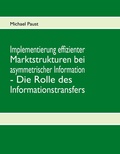 Cover: Implementierung effizienter Marktstrukturen bei asymmetrischer Information - Die Rolle des Informationstransfers - BoD - Books on Demand