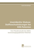 Cover: Unentdeckte Glukose-Stoffwechselst&ouml;rungen bei KHK-Patienten - S&uuml;dwestdeutscher Verlag f&uuml;r Hochschulschriften