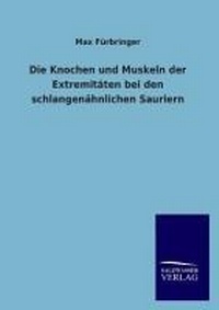 Abbildung von: Die Knochen und Muskeln der Extremitaeten bei den schlangenaehnlichen Sauriern - Outlook