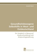 Cover: Gesundheitsbezogene Selbsthilfe in West- und Ostdeutschland - S&uuml;dwestdeutscher Verlag f&uuml;r Hochschulschriften