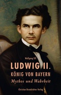 Cover: Ludwig II. K&ouml;nig von Bayern - Brandst&auml;tter Verlag