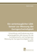 Cover: Ein serientauglicher LDA-Sensor zur Messung der Garngeschwindigkeit - S&uuml;dwestdeutscher Verlag f&uuml;r Hochschulschriften