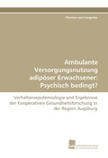 Cover: Ambulante Versorgungsnutzung adip&ouml;ser Erwachsener: Psychisch bedingt? - S&uuml;dwestdeutscher Verlag f&uuml;r Hochschulschriften