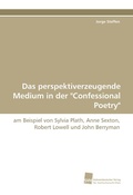 Cover: Das perspektiverzeugende Medium in der "Confessional Poetry" - S&uuml;dwestdeutscher Verlag f&uuml;r Hochschulschriften AG  Co. KG