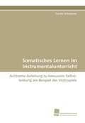 Cover: Somatisches Lernen Im Instrumentalunterricht - S&uuml;dwestdeutscher Verlag f&uuml;r Hochschulschriften