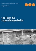 Cover: 101 Tipps f&uuml;r Jugendwasserballer - BoD - Books on Demand