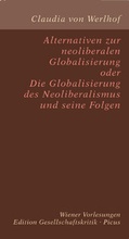 Cover: Alternativen zur neoliberalen Globalisierung oder Die Globalisierung des Neoliberalismus und seine Folgen - Picus Verlag