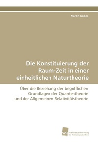 Abbildung von: Die Konstituierung Der Raum-Zeit in Einer Einheitlichen Naturtheorie - Südwestdeutscher Verlag für Hochschulschriften AG  Co. KG