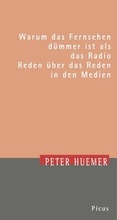 Cover: Warum das Fernsehen d&uuml;mmer ist als das Radio - Picus Verlag