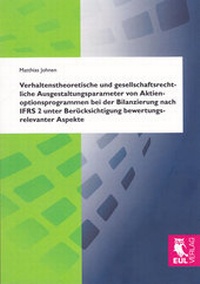 Abbildung von: Verhaltenstheoretische und gesellschaftsrechtliche Ausgestaltungsparameter von Aktienoptionsprogrammen bei der Bilanzierung nach IFRS 2 unter Berücksichtigung bewertungsrelevanter Aspekte - Josef Eul Verlag