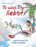Cover: Tu was Du liebst - und Du musst nie wieder arbeiten! - BoD - Books on Demand