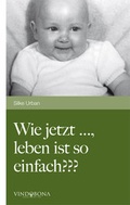 Cover: Wie jetzt ..., leben ist so einfach??? - Vindobona Verlag