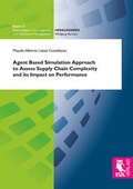 Cover: Agent Based Simulation Approach to Assess Supply Chain Complexity and its Impact on Performance - Josef Eul Verlag