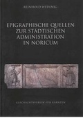 Cover: Epigraphische Quellen zur st&auml;dtischen Administration in Noricum - Geschichtsverein f&uuml;r K&auml;rnten