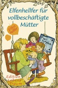 Cover: Elfenhellfer f&uuml;r vollbesch&auml;ftigte M&uuml;tter - Sequoyah-Verlag