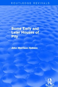 Enlarge image Cover: Some Early and Later Houses of Pity (Routledge Revivals) - Routledge