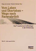 Cover: Vom Leben und &Uuml;berleben - Wege nach Ravensbr&uuml;ck. Das Frauenkonzentrationslager... - Promedia