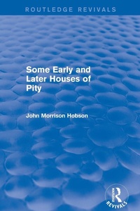 Enlarge image Cover: Some Early and Later Houses of Pity (Routledge Revivals) - Routledge