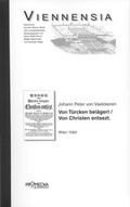Cover: Wienn von T&uuml;rcken bel&auml;gert und von Christen entsezt, das ist: K&uuml;rtzliche Erzehl- und Beschreibung alles dessen, was sich vor, in und nach der grausamben t&uuml;rckischen Bel&auml;gerung der kayserlischen Residentz Statt Wienn in Oesterreich anno 1683 zugetragen - Promedia