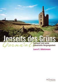 Abbildung von: Jenseits des Grüns. Cornwall und seine industrielle Vergangenheit - Promedia