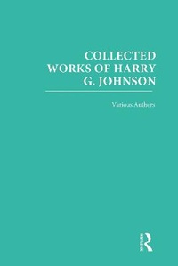 Enlarge image Cover: Collected Works of Harry G. Johnson - Routledge