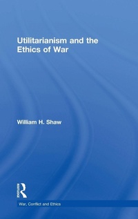 Enlarge image Cover: Utilitarianism and the Ethics of War - Routledge