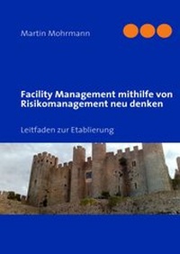 Abbildung von: Facility Management mithilfe von Risikomanagement neu denken - BoD - Books on Demand